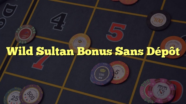 Wild Sultan Bonus Sans Dépôt