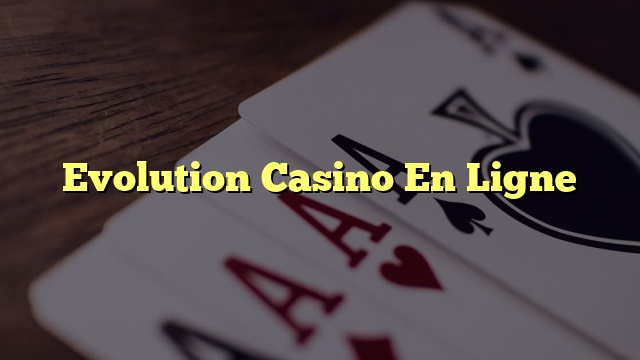 Evolution Casino En Ligne