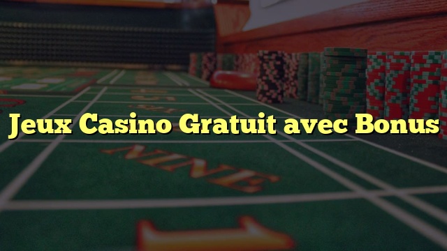 Jeux Casino Gratuit avec Bonus