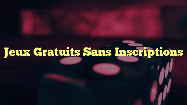 Jeux Gratuits Sans Inscriptions