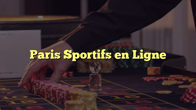 Paris Sportifs en Ligne